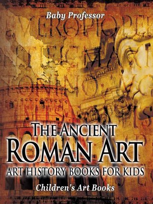 cover image of The Ancient Roman Art--Art History Books for Kids--Children's Art Books